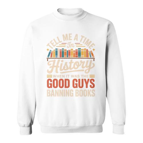 Tell Me A Time In History When It Was Good Guys Banning Book Premium Tri-Blend Sweatshirt - Bookorys DE