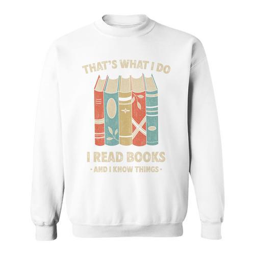 That's What I Do I Read Books And I Know Things Reading Sweatshirt - Bookorys DE