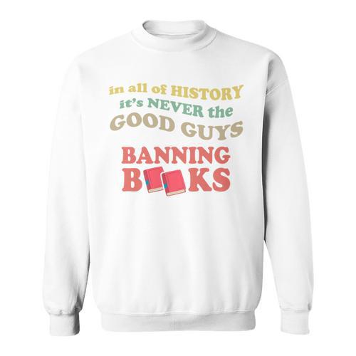 In All History It's Never Good Guys Banning Books Reading Sweatshirt - Bookorys