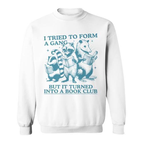 i Tried To Form a Gang But It Turned Into a Book Club Sweatshirt - Bookorys CA