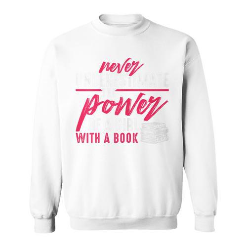 Never Underestimate The Power Of A Girl With A Book Read Sweatshirt - Bookorys