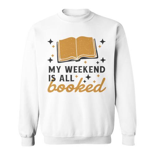 MY WEEKEND IS ALL BOOKED Reading Books Reader Meme Sweatshirt - Bookorys DE