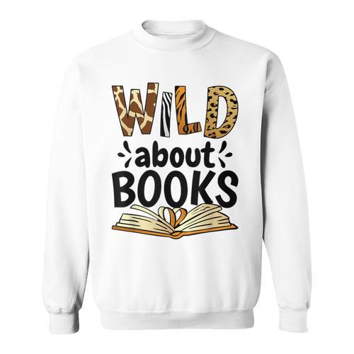 Wild About Books Booklover & Bibliophile Sweatshirt - Bookorys