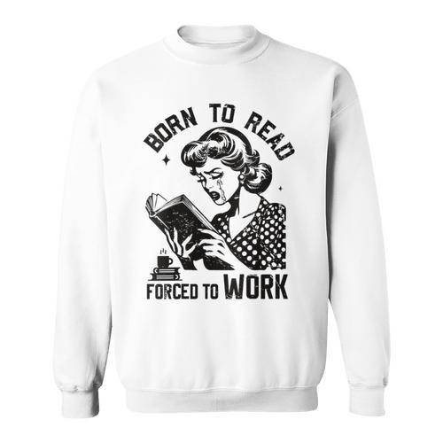 Women's Born To Read Forced To Work Vintage Women For Book Lovers Sweatshirt - Bookorys AU