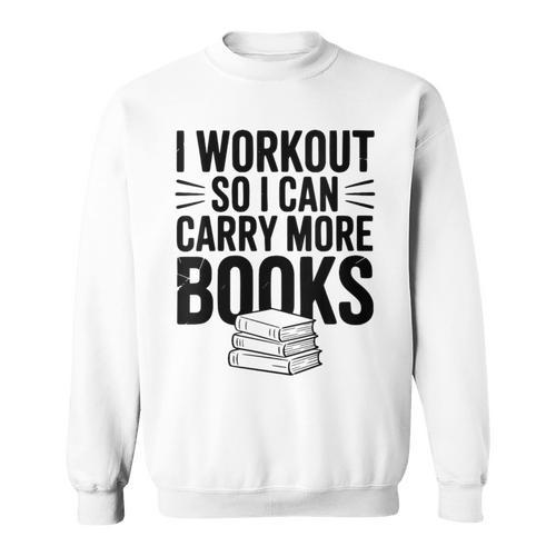 Women's I Workout So I Can Carry More Books Gym Lover Sweatshirt - Bookorys