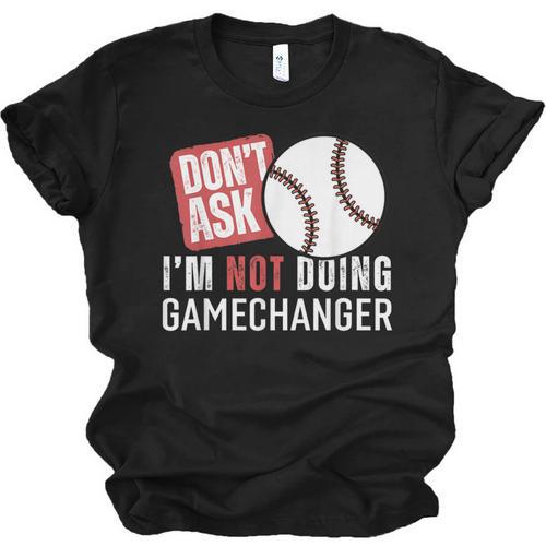 Don't Ask I'm Not Doing Gamechanger Sarcastic Baseball Quote Unisex Jersey T-Shirt - Sportilla