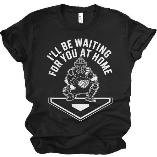 I'Ll Be Waiting For You At Home Baseball Catcher Unisex Jersey T-Shirt - Sportilla