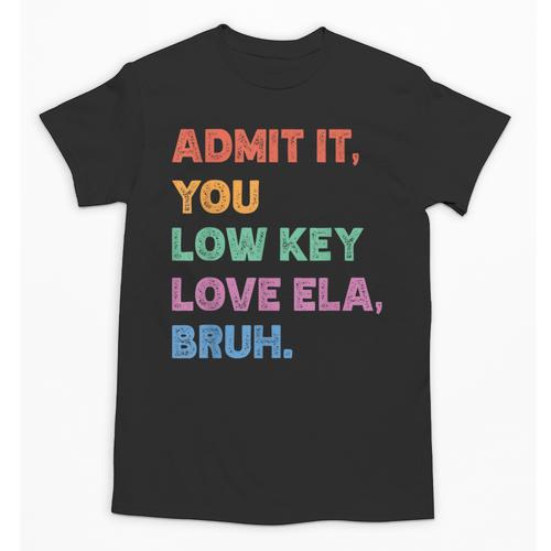 Admit It You Low Key Love Ela Bruh Back To School Unisex T-Shirt - Savourry