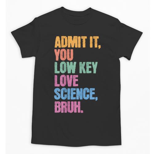 Admit It You Low Key Love Science Bruh Back To School Teens Unisex T-Shirt - Savourry