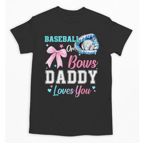 Baseball Or Bows Your Daddy Loves You Gender Reveal Matching Unisex T-Shirt - Sportilla