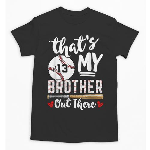 Baseball Jersey Number 13 That's My Brother Out There Unisex T-Shirt - Sportilla