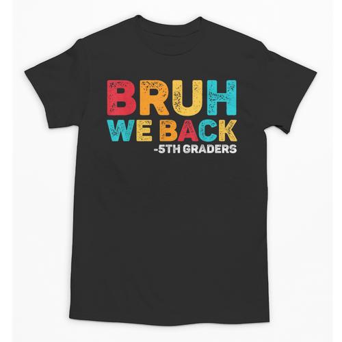 Bruh We Back 5th Graders Fifth Grade Back To School Boys Boy Unisex T-Shirt - Savourry