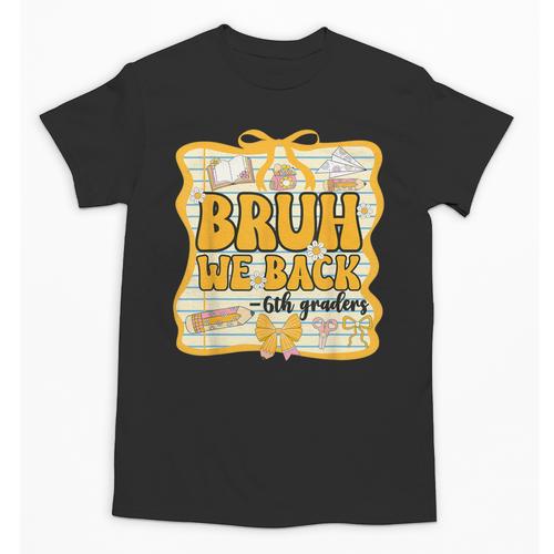 Bruh We Back 6th Graders Sixth Grade Back To School Girl Bow Unisex T-Shirt - Savourry