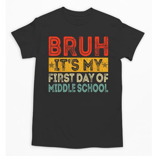 Bruh It's My First Day Of Middle School Back To School Unisex T-Shirt - Savourry