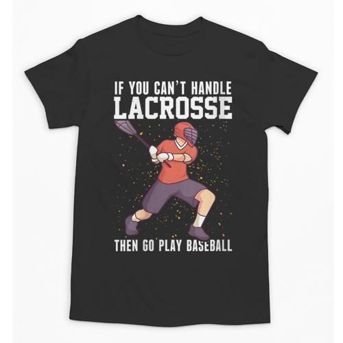 If You Can’t Handle Lacrosse Then Go Play Baseball Unisex T-Shirt - Sportilla
