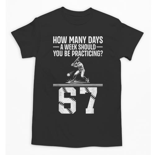 How Many Days A Week 6 7 67 Meme Baseball Humor Unisex T-Shirt - Sportilla