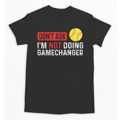 Don’t Ask I’m Not Doing Gamechanger Baseball Unisex T-Shirt - Sportilla