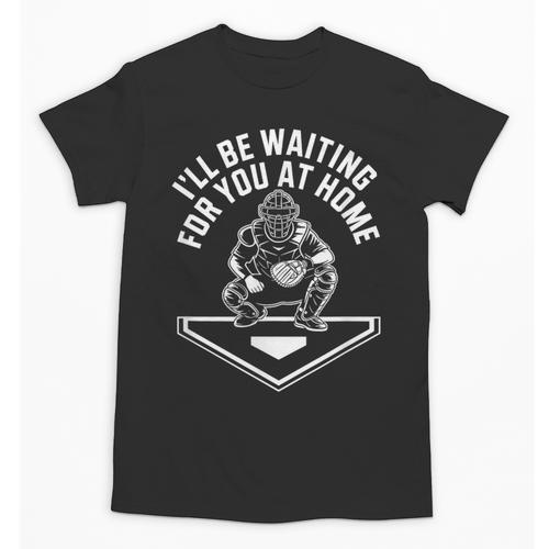 I'Ll Be Waiting For You At Home Baseball Catcher Unisex T-Shirt - Sportilla