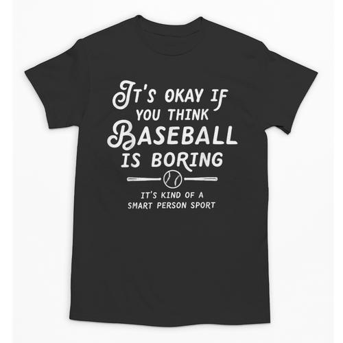 It's Okay If You Think Baseball Is Boring It's Kind Of A Unisex T-Shirt - Sportilla