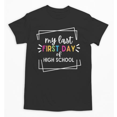 My Last First Day Of High School Back To School Unisex T-Shirt - Savourry
