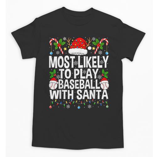 Most Likely To Play Baseball With Santa Christmas Baseball Unisex T-Shirt - Sportilla