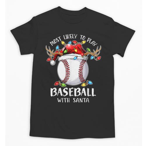 Most Likely To Play Baseball With Santa Christmas Xmas Unisex T-Shirt - Sportilla