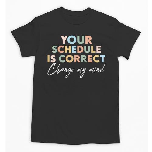 Your Schedule Is Correct Change My Mind Back To School Unisex T-Shirt - Savourry