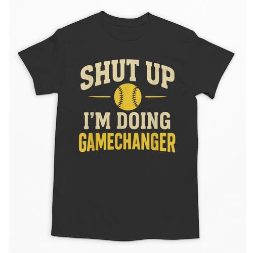 Shut Up I'm Doing Gamechanger Baseball Softball Cheer Unisex T-Shirt - Sportilla