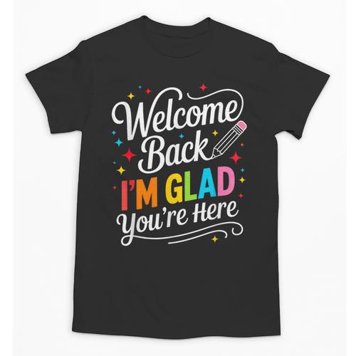 Welcome Back I'm Glad You'Re Here Back To School First Day Unisex T-Shirt - Savourry