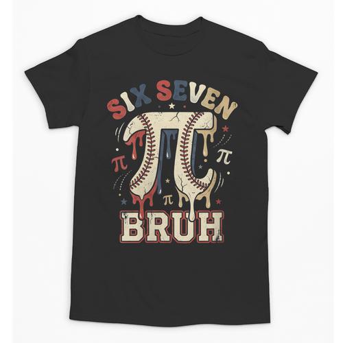 Women's Six Seven 67 Bruh 6 7 Happy Pi Day Baseball Be Irrational Unisex T-Shirt - Sportilla