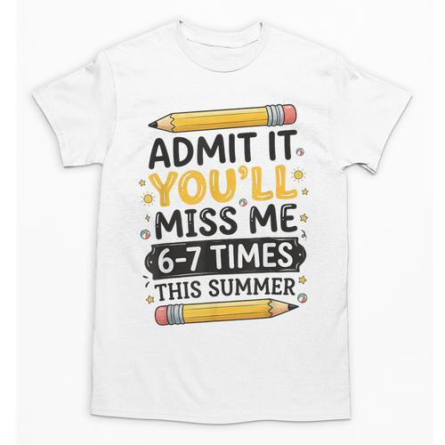 Admit It You'Ll Miss Me 6-7 Times This Summer Back To School Unisex T-Shirt - Savourry
