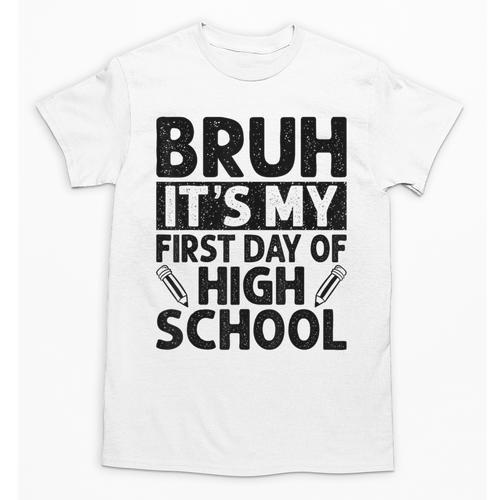 Bruh It's My First Day Of High School Back To School Unisex T-Shirt - Savourry