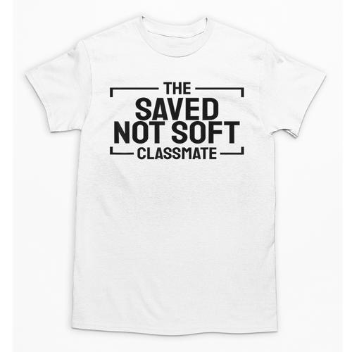 The Saved Not Soft Classmate College Students Back To School Unisex T-Shirt - Savourry