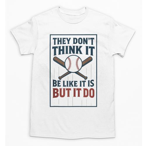 They Don’t Think It Be Like It Is But It Do Baseball Unisex T-Shirt - Sportilla