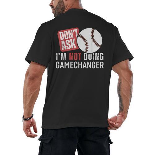Don't Ask I'm Not Doing Gamechanger Sarcastic Baseball Quote Men's Back Print T-Shirt - Sportilla