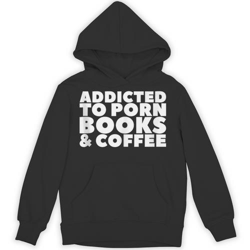 Addicted To Porn Books & Coffee Unisex Hoodie - Bookorys