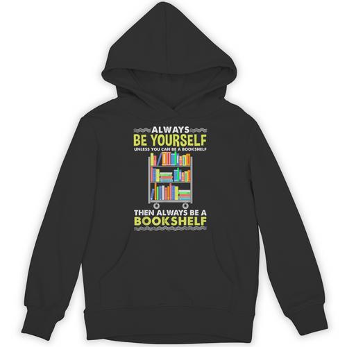 Always Be Yourself Unless You Can Be A Bookshelf Unisex Hoodie - Bookorys