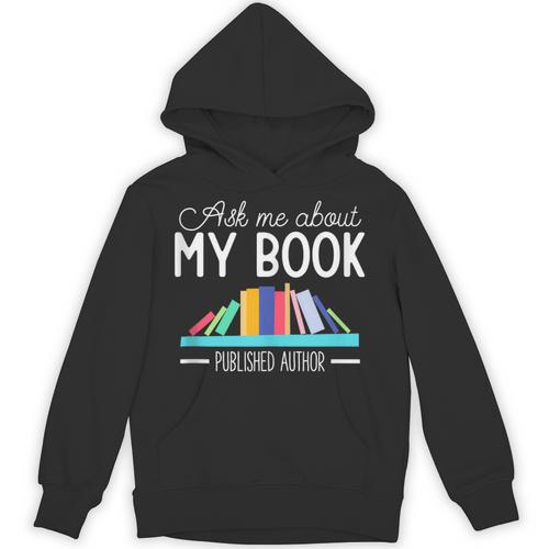 Ask About My Book Published Author Journalist Scriptwriter Unisex Hoodie - Bookorys AU