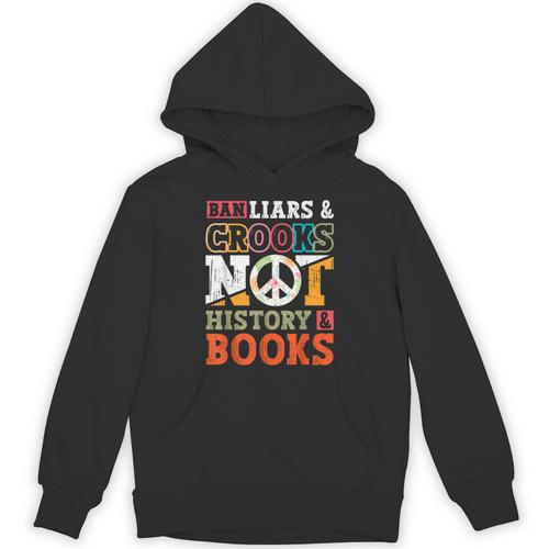 Ban Liars And Crooks Not History And Books Banned Book Lover Unisex Hoodie - Bookorys CA
