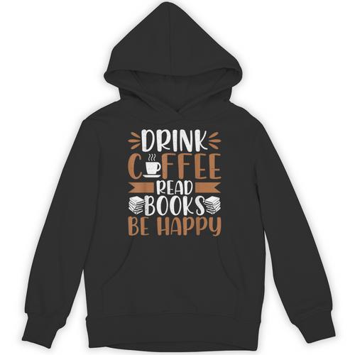 Books Reader Coffee Lover Drink Coffee Read Books Be Happy Unisex Hoodie - Bookorys