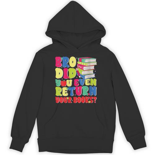 Bro Did You Even Return Your Books Librarian School Unisex Hoodie - Bookorys