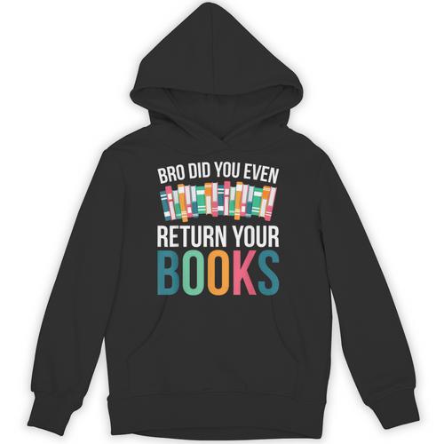 Bro Did You Even Return Your Books Unisex Hoodie - Bookorys DE