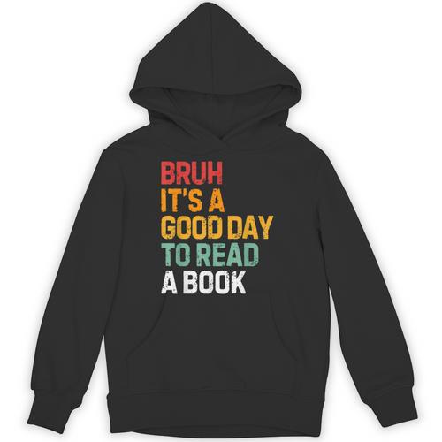 Bruh Its A Good Day To Read A Book Cool Reading Teacher Kids Unisex Hoodie - Bookorys DE