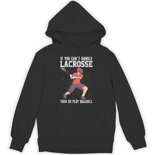 If You Can’t Handle Lacrosse Then Go Play Baseball Unisex Hoodie - Sportilla