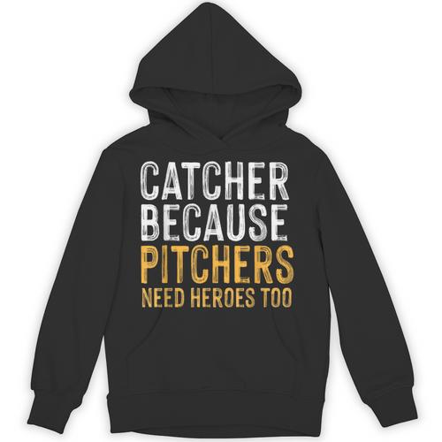 Catcher Because Pitchers Need Heroes Too Baseball Team Unisex Hoodie - Sportilla