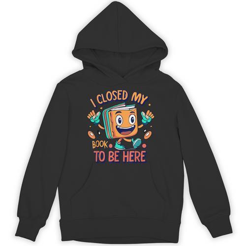 I Closed My Book To Be Here Funny Closed My Book To Be Here Unisex Hoodie - Bookorys