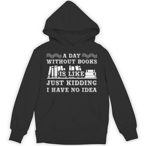 A Day Without Books Book Lovers Quote T-Shirt Unisex Hoodie - Bookorys