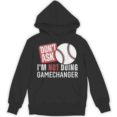 Don't Ask I'm Not Doing Gamechanger Sarcastic Baseball Quote Unisex Hoodie - Sportilla
