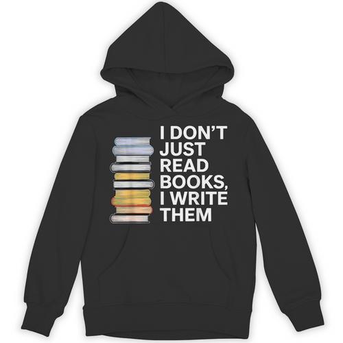 I Don't Just Read Books I Write Them Author Writer Unisex Hoodie - Bookorys CA