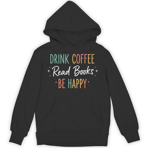 Drink Coffee Read Books Be Happy Literary Coffee Lover Quote Unisex Hoodie - Bookorys UK